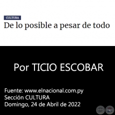 DE LO POSIBLE A PESAR DE TODO - Por TICIO ESCOBAR - Domingo, 24 de Abril de 2022